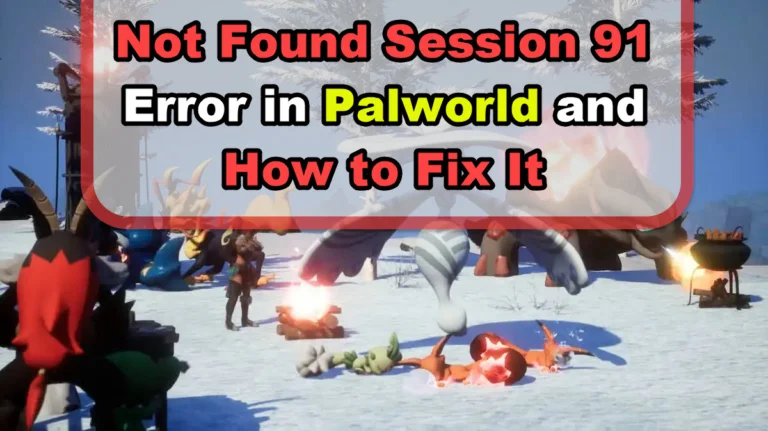 "Not Found Session 91" Error in Palworld and How to Fix It