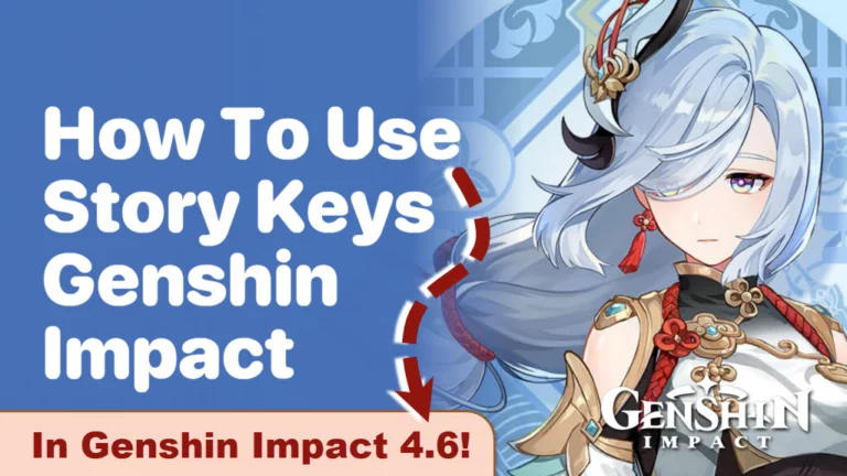 Story Keys in Genshin Impact 4.6 - Use Them Wisely! - GameForce Blog Story Keys in Genshin Impact 4.6 - Use Them Wisely!